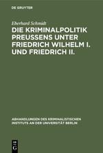 Vorderes Coverbild Die Kriminalpolitik Preußens unter Friedrich Wilhelm I. und Friedrich II.