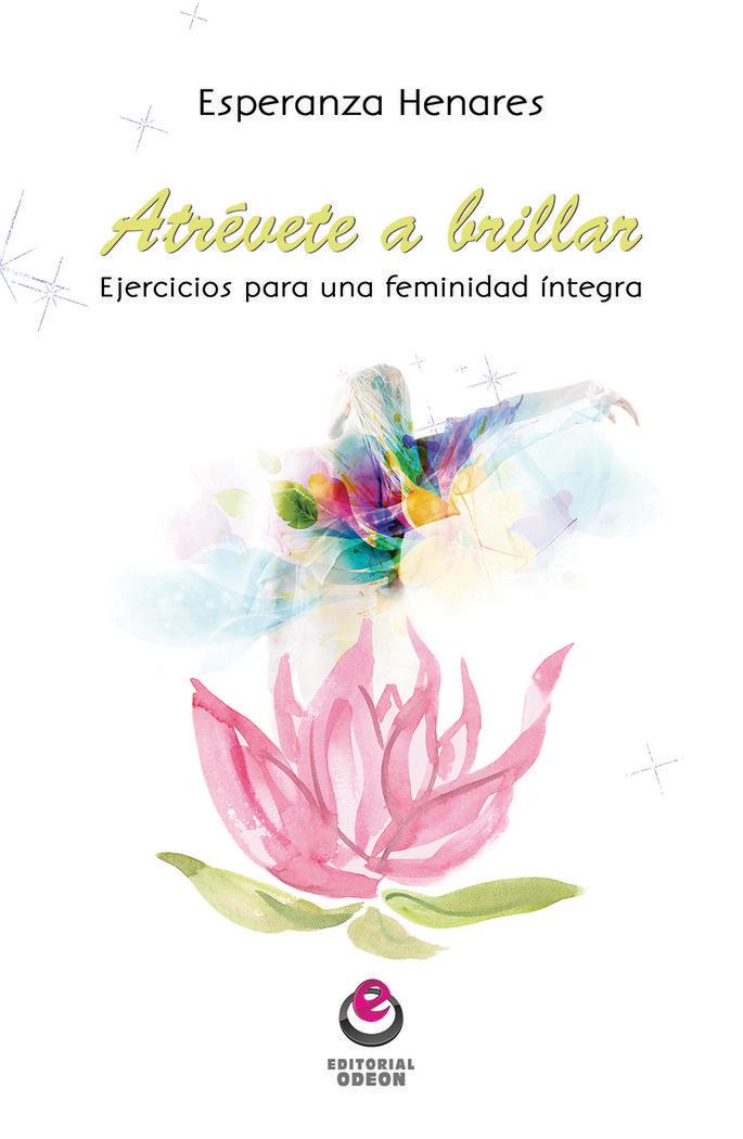 Vorderes Coverbild Atrévete a brillar : ejercicios para una feminidad íntegra