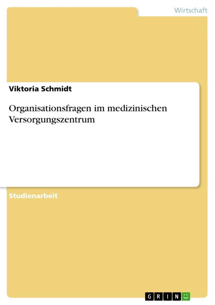Vorderes Coverbild Organisationsfragen im medizinischen Versorgungszentrum