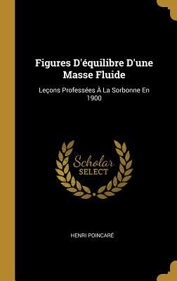 Vorderes Coverbild Figures D'équilibre D'une Masse Fluide: Leçons Professées À La Sorbonne En 1900
