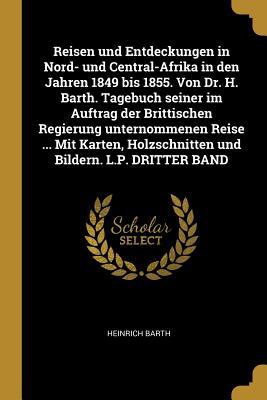 Vorderes Coverbild Reisen Und Entdeckungen in Nord- Und Central-Afrika in Den Jahren 1849 Bis 1855. Von Dr. H. Barth. Tagebuch Seiner Im Auftrag Der Brittischen Regierun