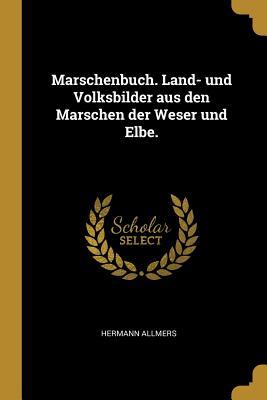 Vorderes Coverbild Marschenbuch. Land- Und Volksbilder Aus Den Marschen Der Weser Und Elbe.