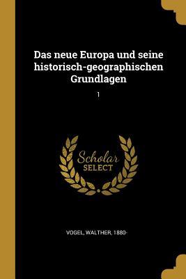 Vorderes Coverbild Das Neue Europa Und Seine Historisch-Geographischen Grundlagen: 1