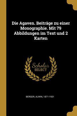 Vorderes Coverbild Die Agaven. Beiträge Zu Einer Monographie. Mit 79 Abbildungen Im Text Und 2 Karten
