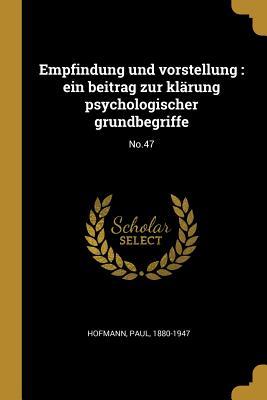 Vorderes Coverbild Empfindung Und Vorstellung: Ein Beitrag Zur Klärung Psychologischer Grundbegriffe: No.47