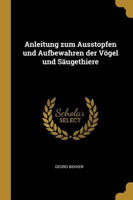 Vorderes Coverbild Anleitung Zum Ausstopfen Und Aufbewahren Der Vögel Und Säugethiere