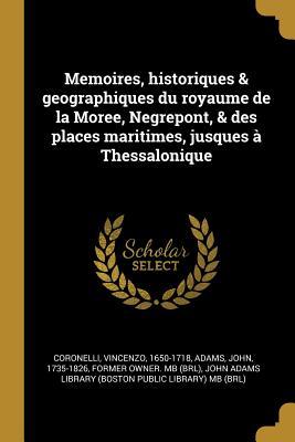 Vorderes Coverbild Memoires, historiques & geographiques du royaume de la Moree, Negrepont, & des places maritimes, jusques à Thessalonique