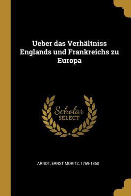 Vorderes Coverbild Ueber Das Verhältniss Englands Und Frankreichs Zu Europa