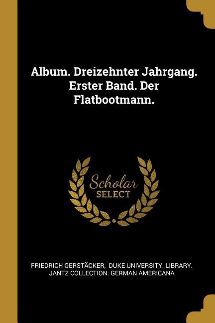 Vorderes Coverbild Album. Dreizehnter Jahrgang. Erster Band. Der Flatbootmann.