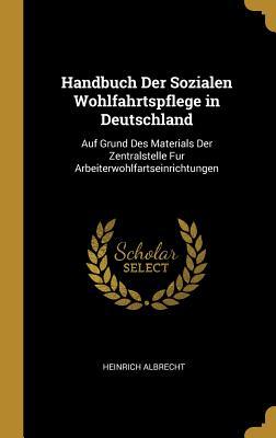 Vorderes Coverbild Handbuch Der Sozialen Wohlfahrtspflege in Deutschland: Auf Grund Des Materials Der Zentralstelle Fur Arbeiterwohlfartseinrichtungen