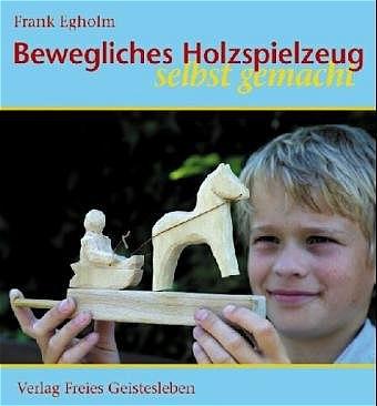 Vorderes Coverbild Bewegliches Holzspielzeug selbst gemacht