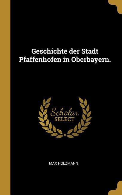 Vorderes Coverbild Geschichte Der Stadt Pfaffenhofen in Oberbayern.
