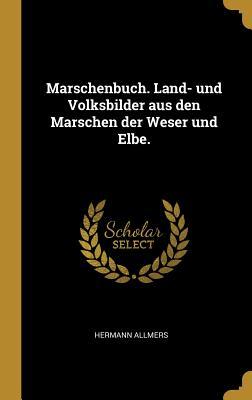 Vorderes Coverbild Marschenbuch. Land- Und Volksbilder Aus Den Marschen Der Weser Und Elbe.