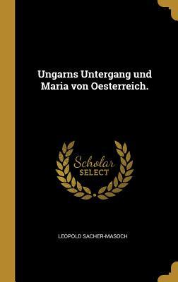 Vorderes Coverbild Ungarns Untergang Und Maria Von Oesterreich.