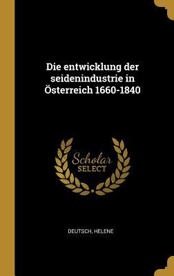 Vorderes Coverbild Die Entwicklung Der Seidenindustrie in Österreich 1660-1840