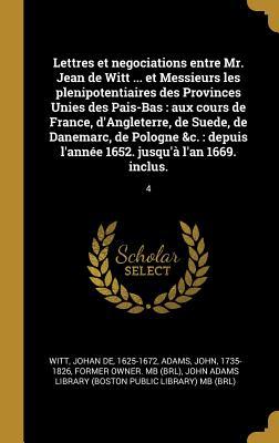 Vorderes Coverbild Lettres et negociations entre Mr. Jean de Witt ... et Messieurs les plenipotentiaires des Provinces Unies des Pais-Bas: aux cours de France, d'Anglete
