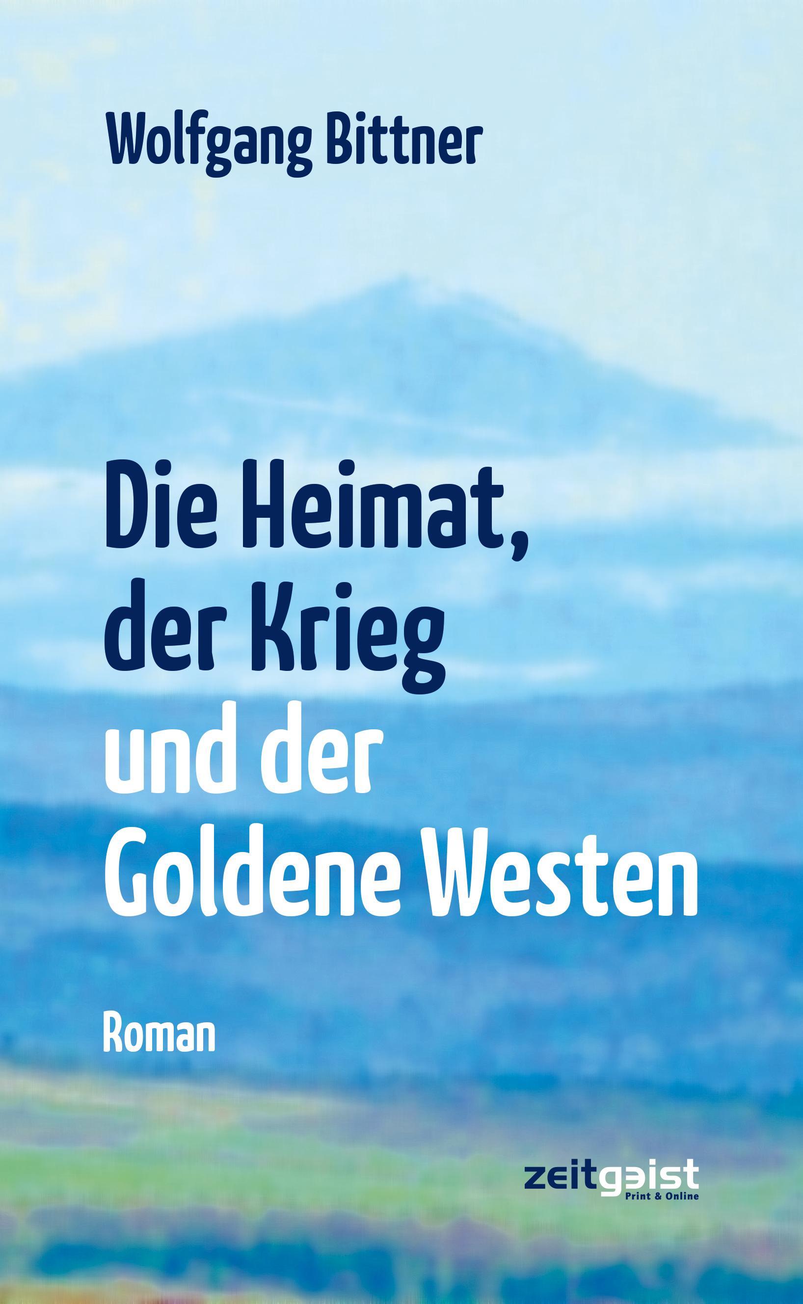 Vorderes Coverbild Die Heimat, der Krieg und der Goldene Westen