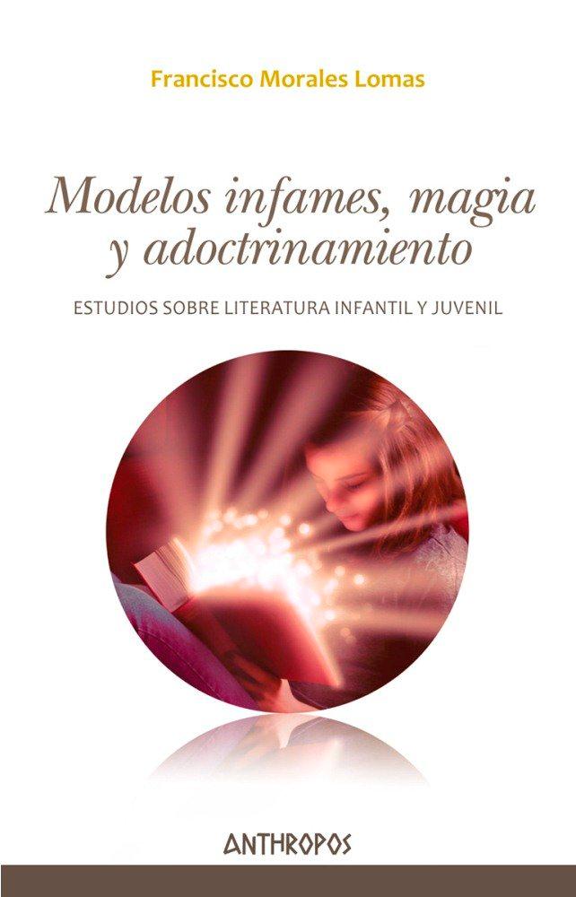Vorderes Coverbild Modelos infames, magia y adoctrinamiento : estudios sobre literatura infantil y juvenil