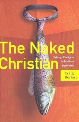 Vorderes Coverbild The Naked Christian: Taking Off Religion to Find True Relationship