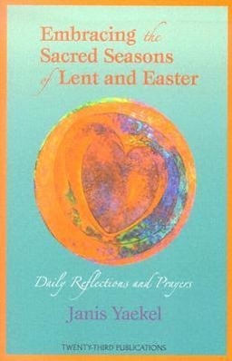 Vorderes Coverbild Embracing the Sacred Seasons of Lent and Easter