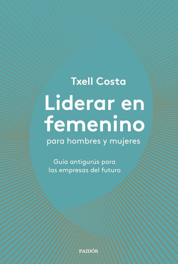 Vorderes Coverbild Liderar en femenino para hombres y mujeres: Guía antigurús para las empresas del futuro