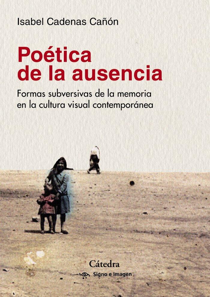 Vorderes Coverbild Poética de la ausencia : formas subversivas de la memoria en la cultura visual contemporánea