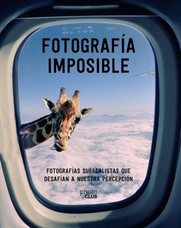 Vorderes Coverbild Fotografía imposible : fotografías surrealistas que desafían a nuestra percepción