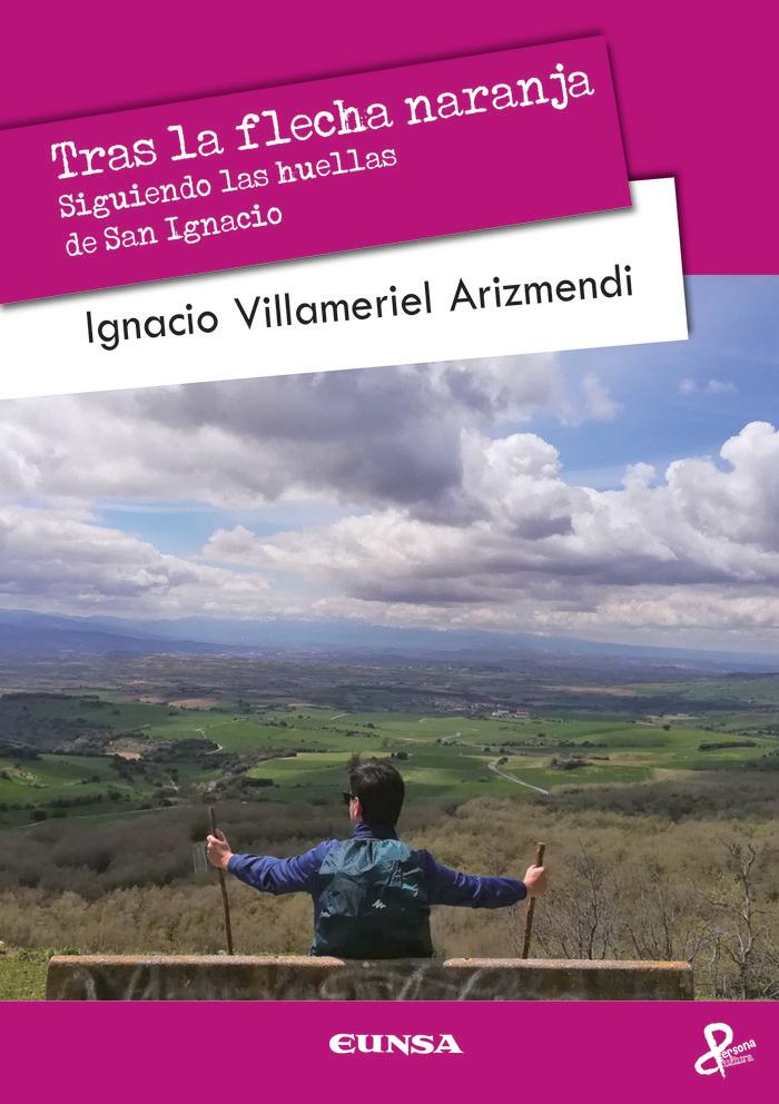 Vorderes Coverbild Tras la flecha naranja : siguiendo las huellas de san Ignacio