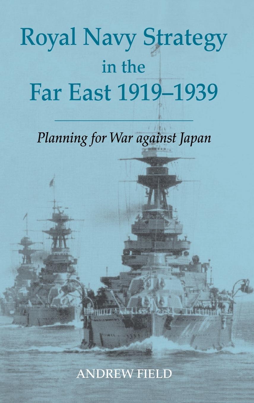 Vorderes Coverbild Royal Navy Strategy in the Far East 1919-1939