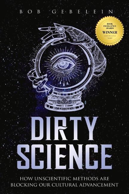 Vorderes Coverbild Dirty Science: How Unscientific Methods Are Blocking Our Cultural Advancement