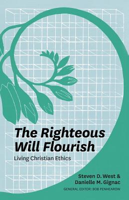 Vorderes Coverbild The Righteous Will Flourish: Living Christian Ethics