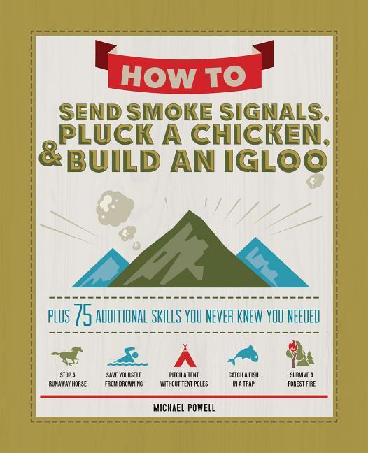 Vorderes Coverbild How to Send Smoke Signals, Pluck a Chicken & Build an Igloo