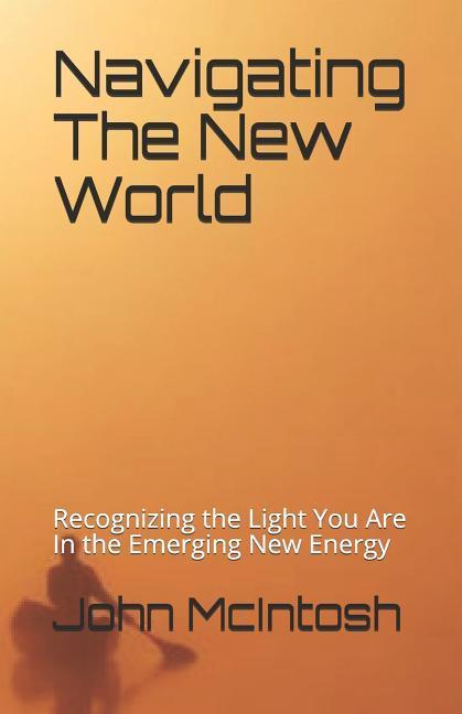 Vorderes Coverbild Navigating The New World: Recognizing the Light You Are In the Emerging New Energy