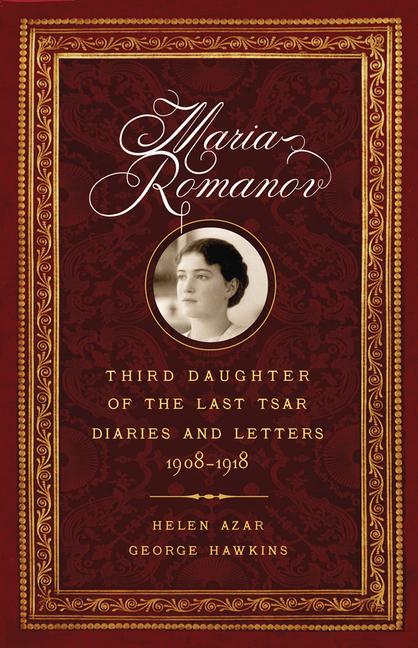 Vorderes Coverbild Maria Romanov: Third Daughter of the Last Tsar, Diaries and Letters, 1908-1918