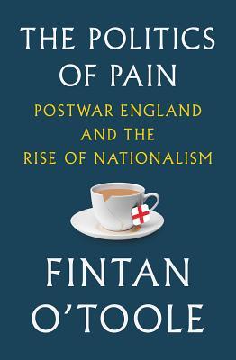 Vorderes Coverbild The Politics of Pain: Postwar England and the Rise of Nationalism