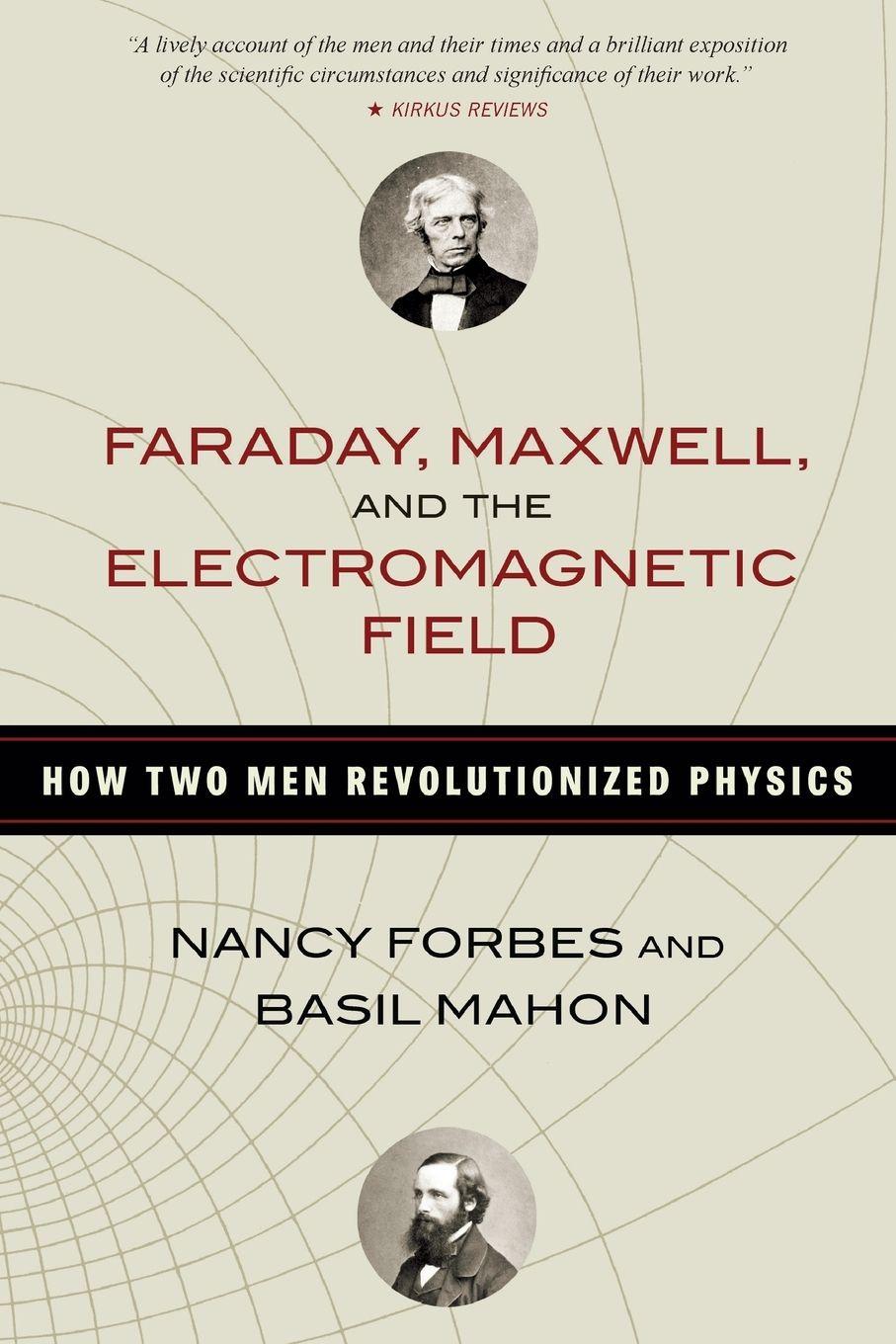 Vorderes Coverbild Faraday, Maxwell, and the Electromagnetic Field