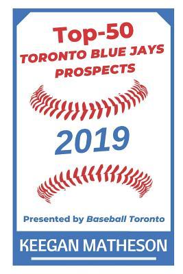 Vorderes Coverbild Top-50 Toronto Blue Jays Prospects, 2019: Presented by Baseball Toronto