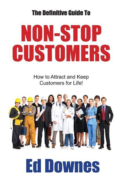 Vorderes Coverbild The Definitive Guide to Non-Stop Customers: How to Attract and Keep Customers for Life!