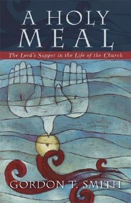 Vorderes Coverbild A Holy Meal: The Lord's Supper in the Life of the Church