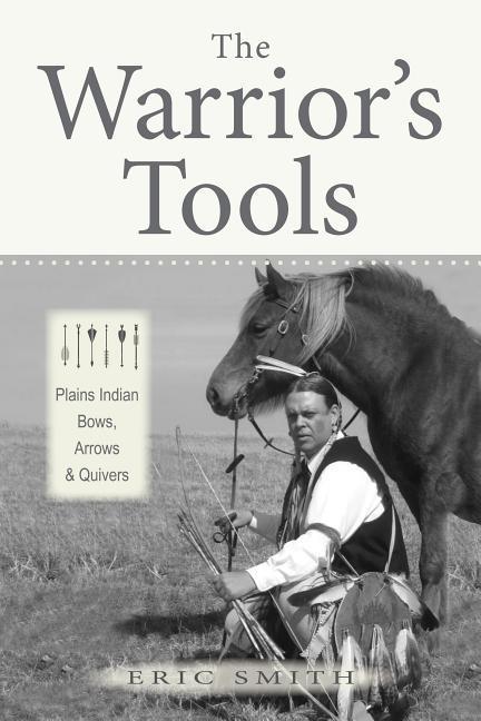 Vorderes Coverbild The Warrior's Tools: Plains Indian Bows, Arrows & Quivers