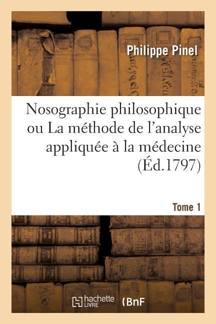 Vorderes Coverbild Nosographie Philosophique Ou La Méthode de l'Analyse Appliquée À La Médecine. Tome 1