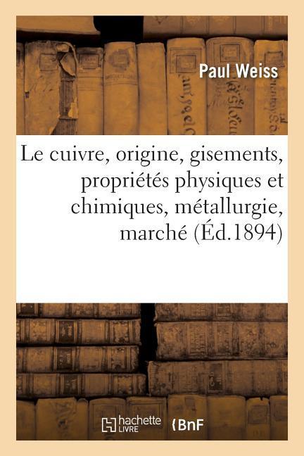 Vorderes Coverbild Le Cuivre, Origine, Gisements, Propriétés Physiques Et Chimiques, Métallurgie, Marché Du Cuivre