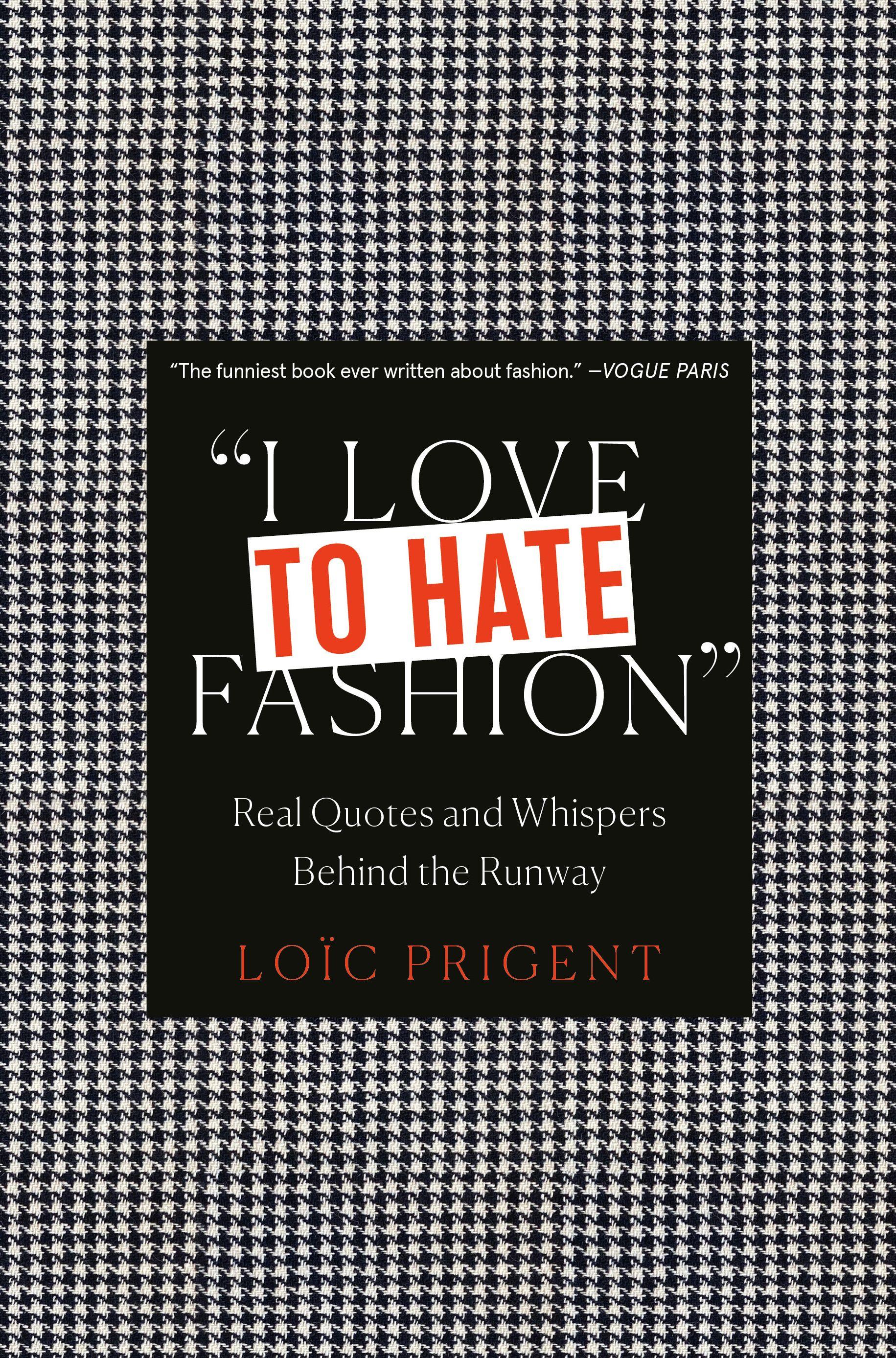 Vorderes Coverbild I Love to Hate Fashion: Real Quotes and Whispers Behind the Runway
