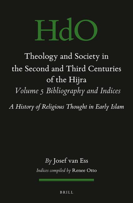 Vorderes Coverbild Theology and Society in the Second and Third Centuries of the Hijra. Volume 5 Bibliography and Indices