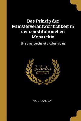 Vorderes Coverbild Das Princip Der Ministerverantwortlichkeit in Der Constitutionellen Monarchie: Eine Staatsrechtliche Abhandlung.
