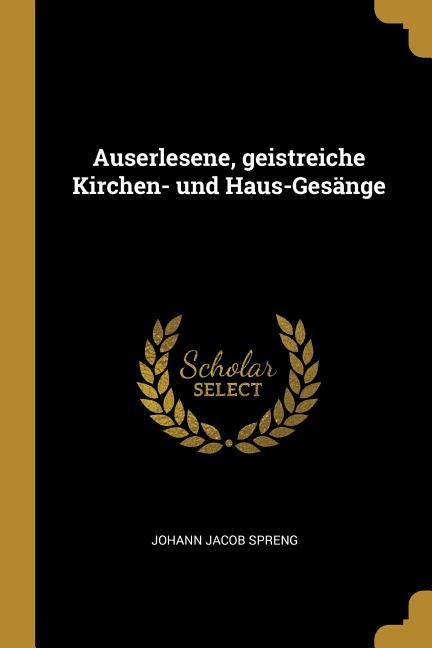 Vorderes Coverbild Auserlesene, Geistreiche Kirchen- Und Haus-Gesänge