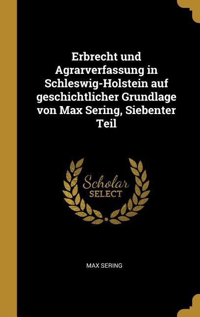 Vorderes Coverbild Erbrecht Und Agrarverfassung in Schleswig-Holstein Auf Geschichtlicher Grundlage Von Max Sering, Siebenter Teil