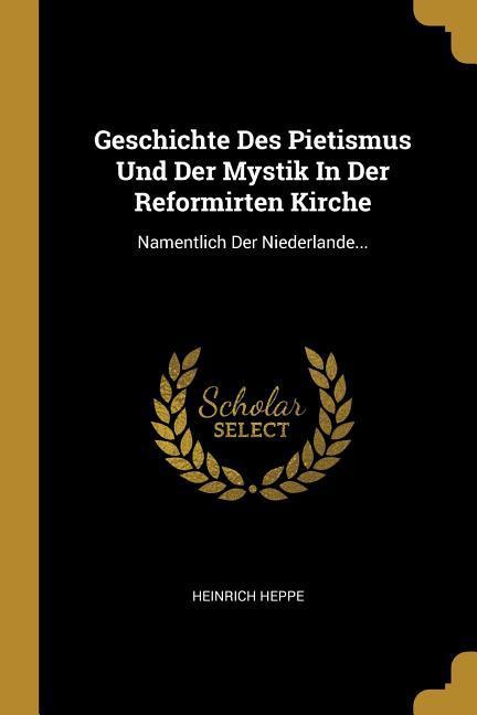 Vorderes Coverbild Geschichte Des Pietismus Und Der Mystik in Der Reformirten Kirche: Namentlich Der Niederlande...