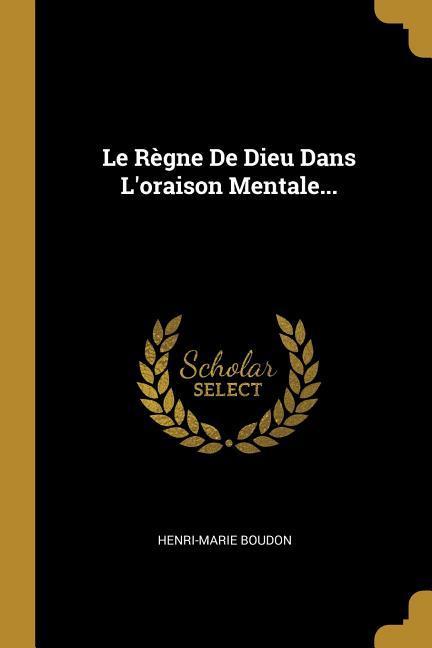 Vorderes Coverbild Le Règne De Dieu Dans L'oraison Mentale...