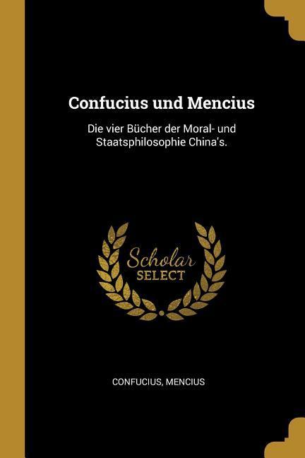 Vorderes Coverbild Confucius Und Mencius: Die Vier Bücher Der Moral- Und Staatsphilosophie China's.
